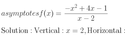 The asymptotes of f(x)=(-x^2+4x-1)/(x-2) is Vertical: x=2,Horizontal: y=-x+2 (slant)